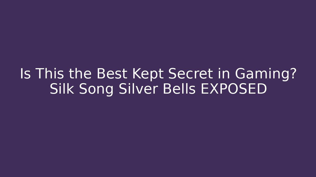 Is This the Best Kept Secret in Gaming? Silk Song Silver Bells EXPOSED