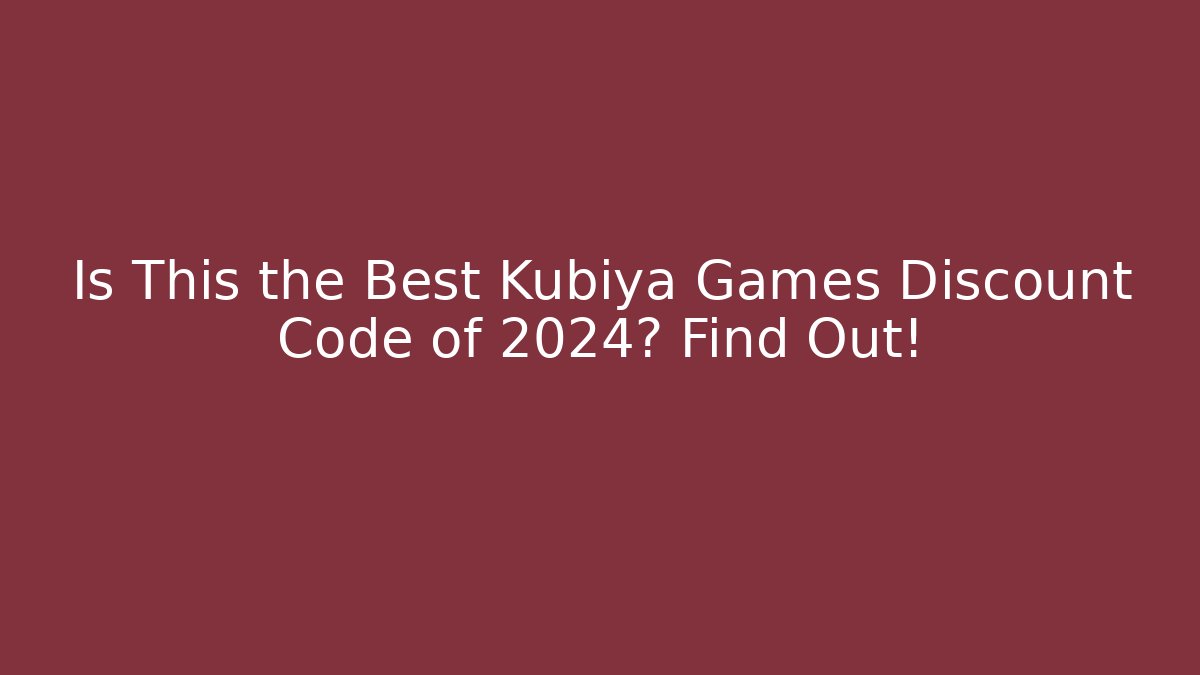 Is This the Best Kubiya Games Discount Code of 2024? Find Out!