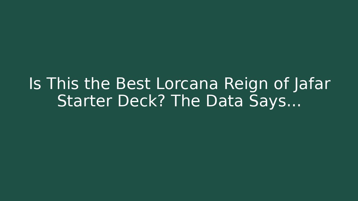 Is This the Best Lorcana Reign of Jafar Starter Deck? The Data Says…
