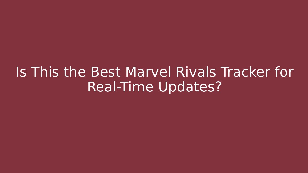 Is This the Best Marvel Rivals Tracker for Real-Time Updates?