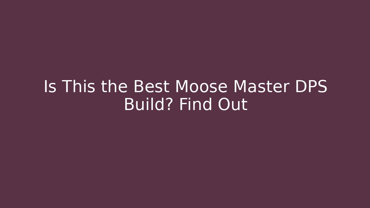 Is This the Best Moose Master DPS Build? Find Out