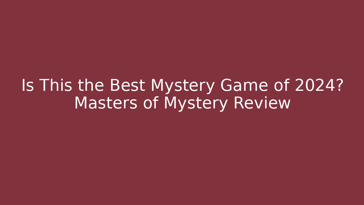 Is This the Best Mystery Game of 2024? Masters of Mystery Review