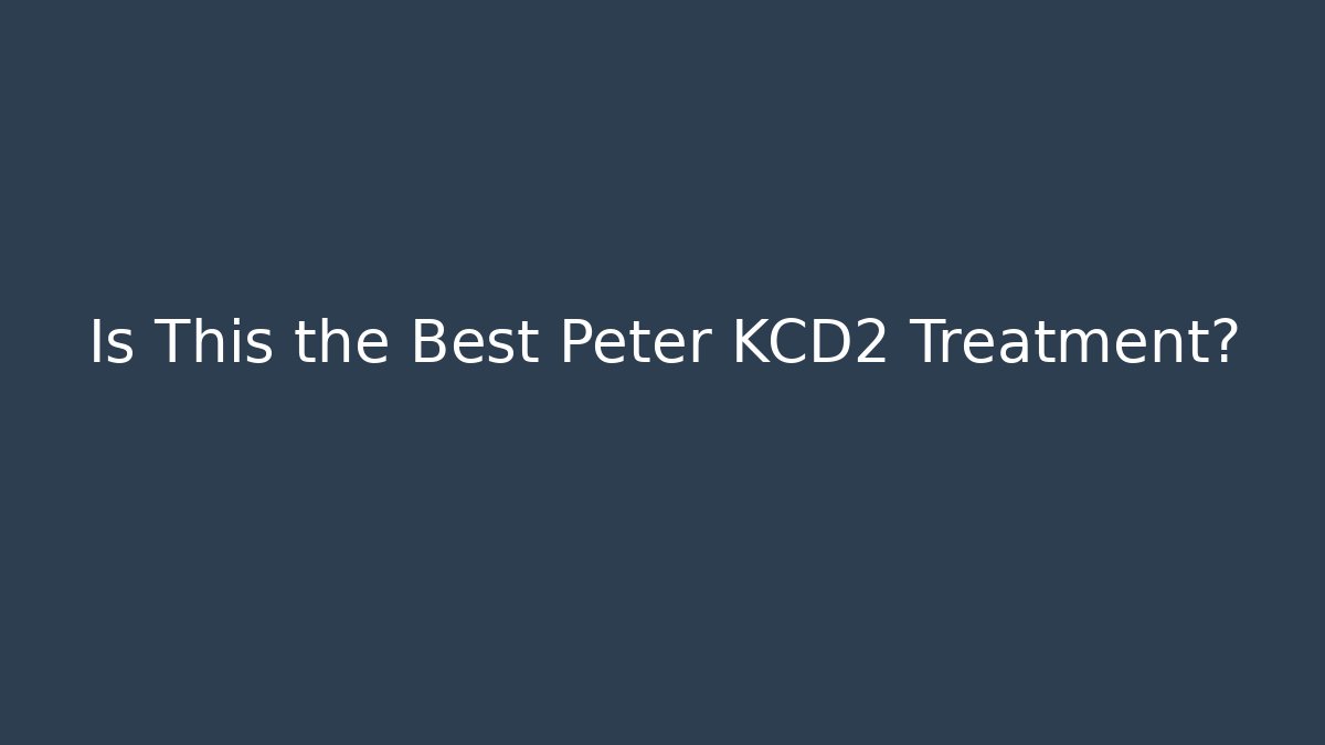 Is This the Best Peter KCD2 Treatment?