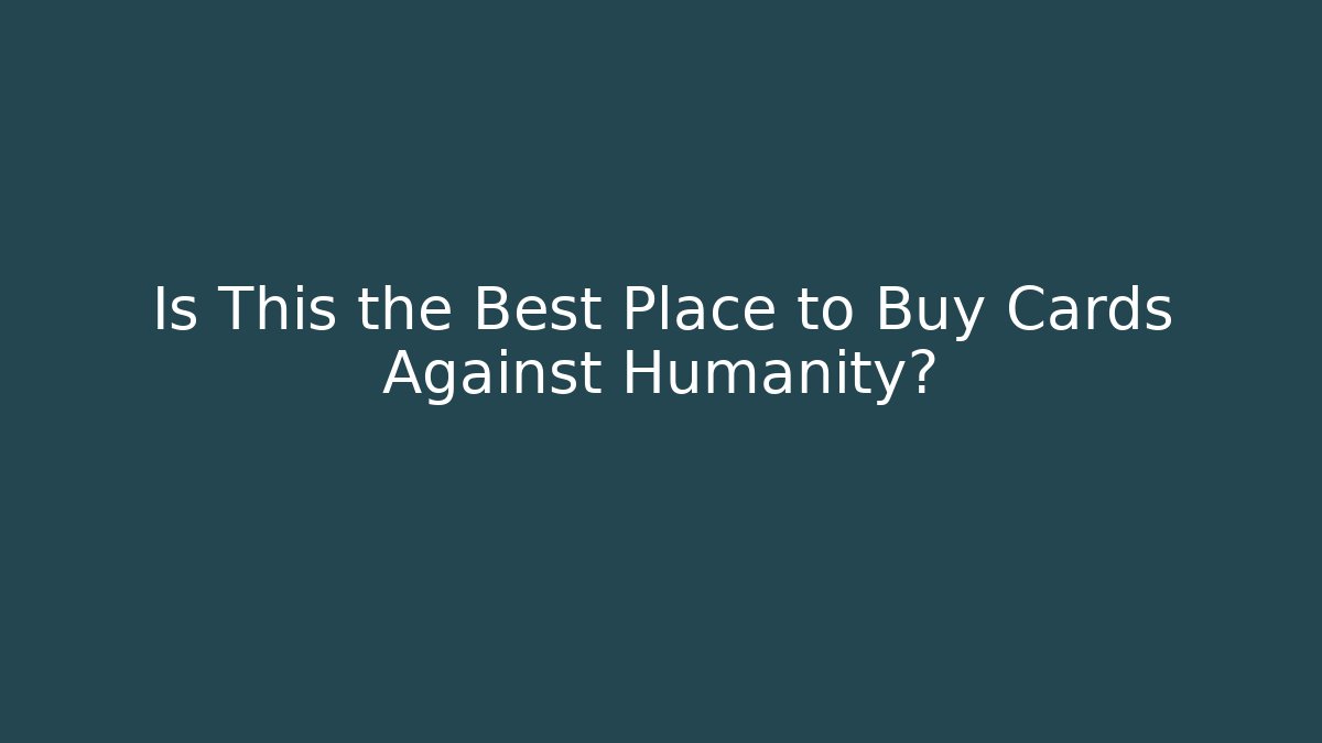 Is This the Best Place to Buy Cards Against Humanity?