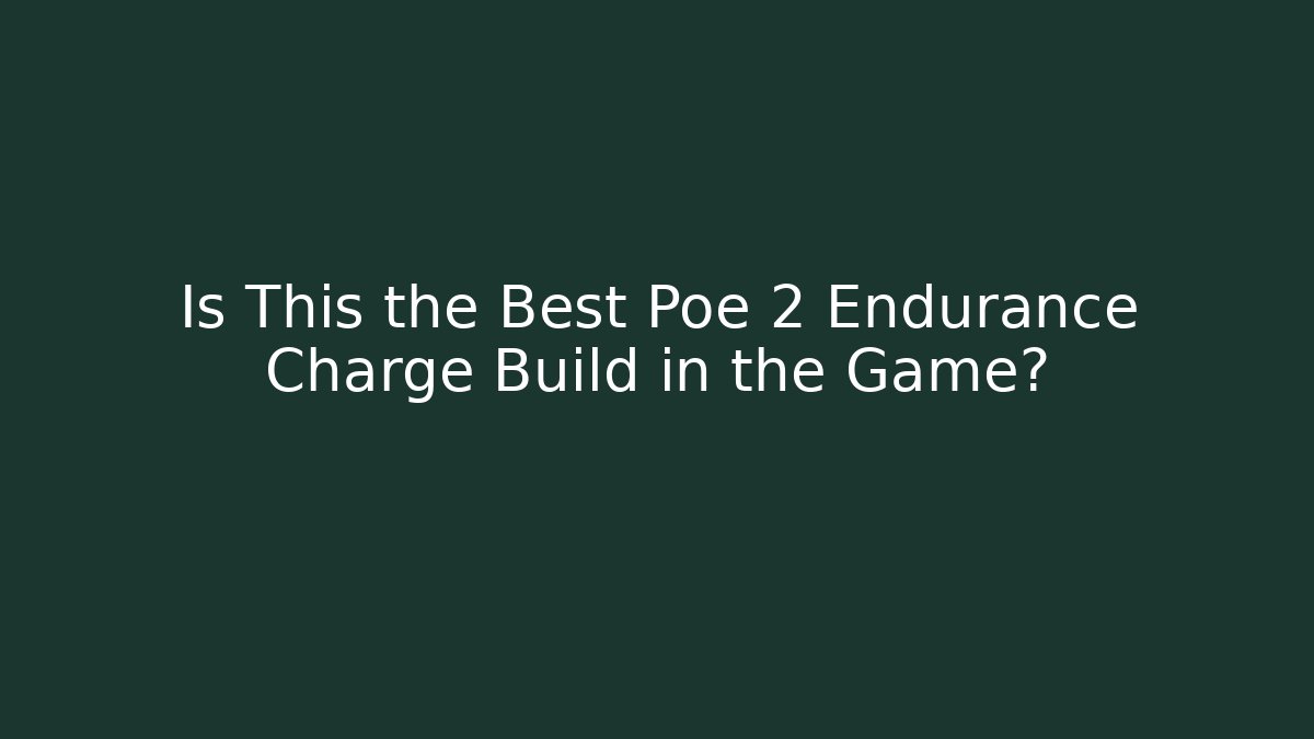 Is This the Best Poe 2 Endurance Charge Build in the Game?