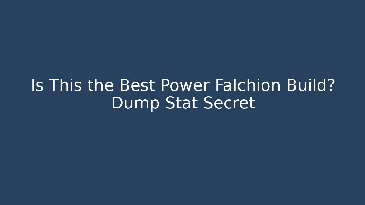 Is This the Best Power Falchion Build? Dump Stat Secret