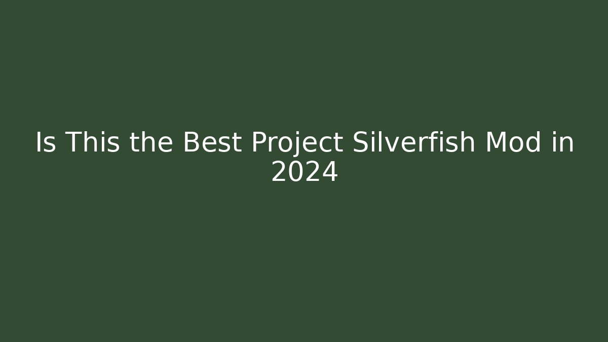 Is This the Best Project Silverfish Mod in 2024