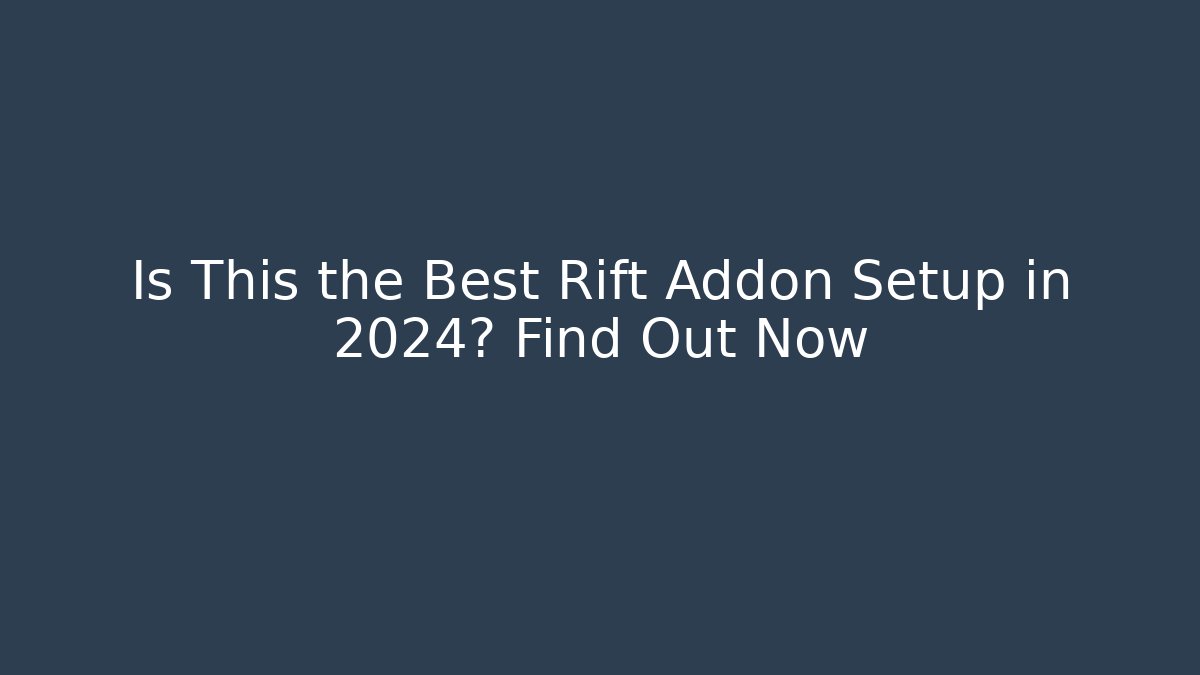 Is This the Best Rift Addon Setup in 2024? Find Out Now