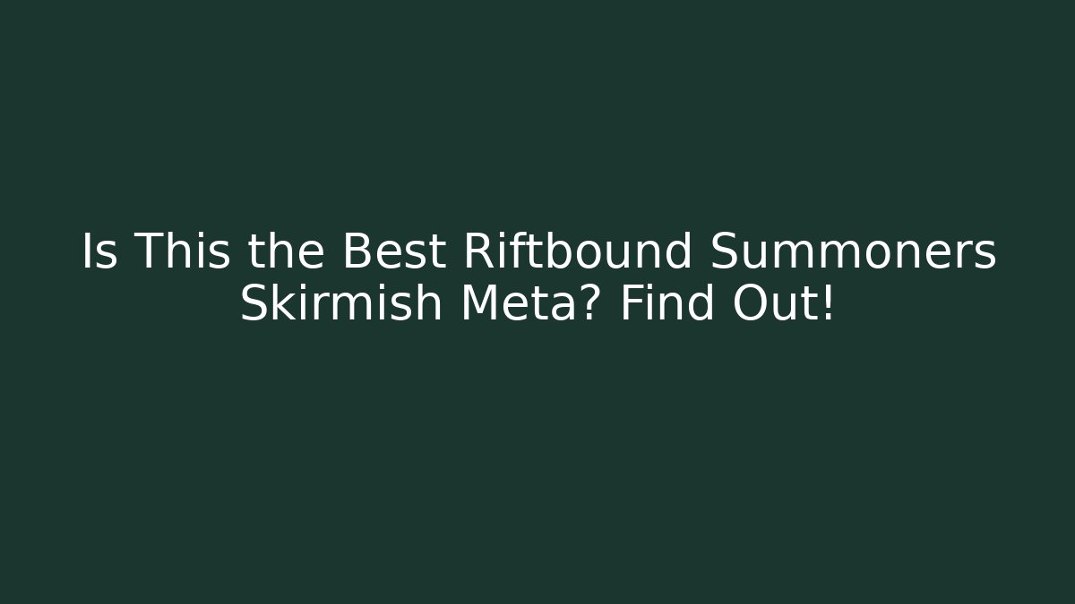 Is This the Best Riftbound Summoners Skirmish Meta? Find Out!