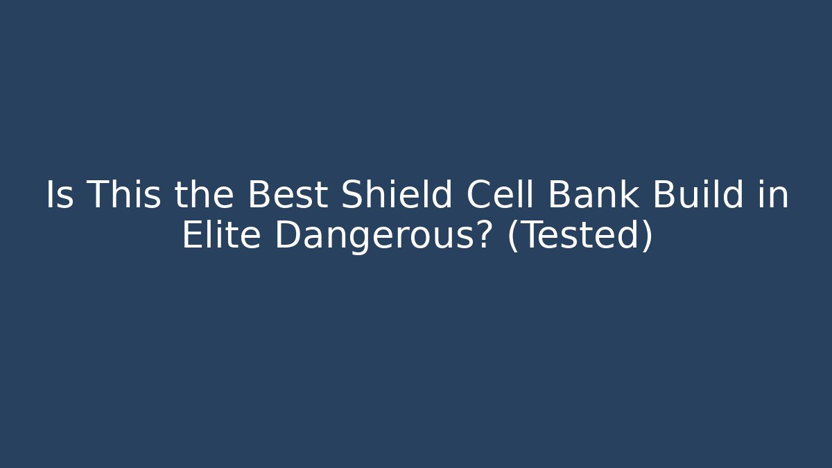 Is This the Best Shield Cell Bank Build in Elite Dangerous? (Tested)