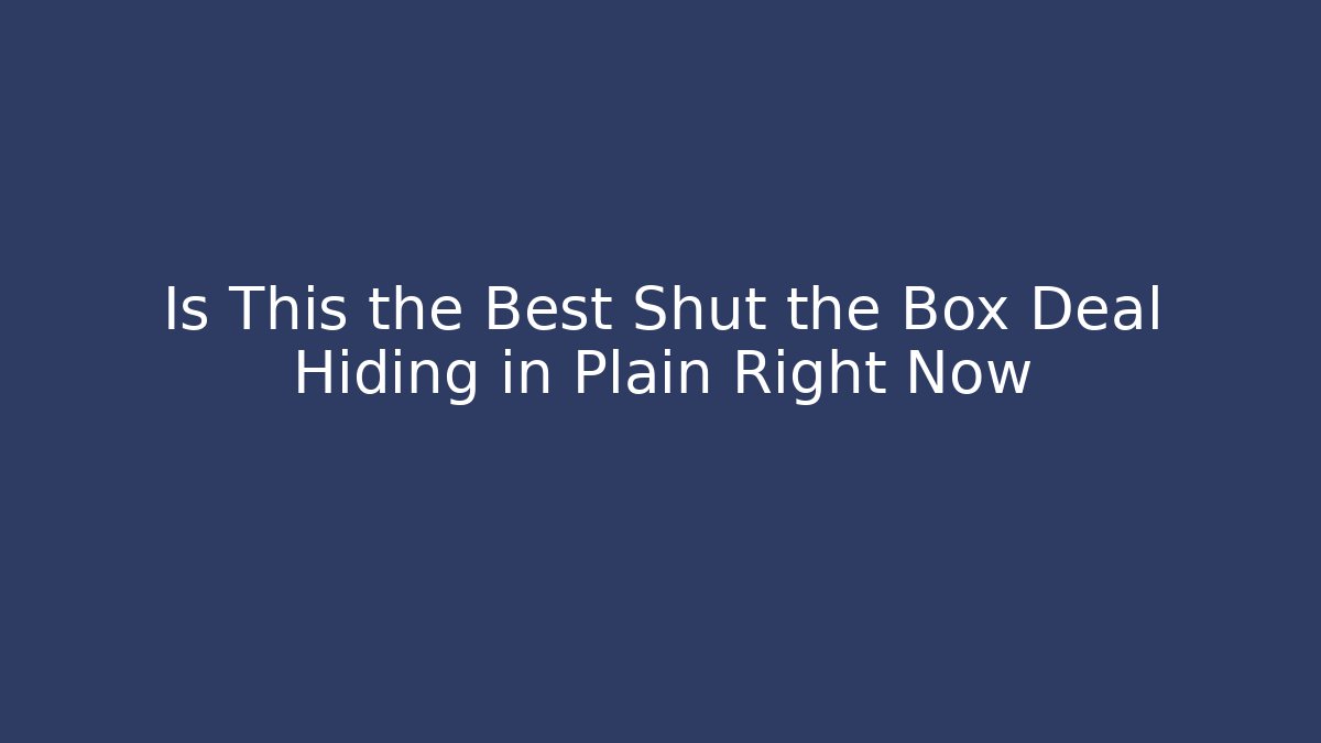 Is This the Best Shut the Box Deal Hiding in Plain Right Now
