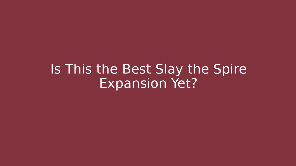 Is This the Best Slay the Spire Expansion Yet?