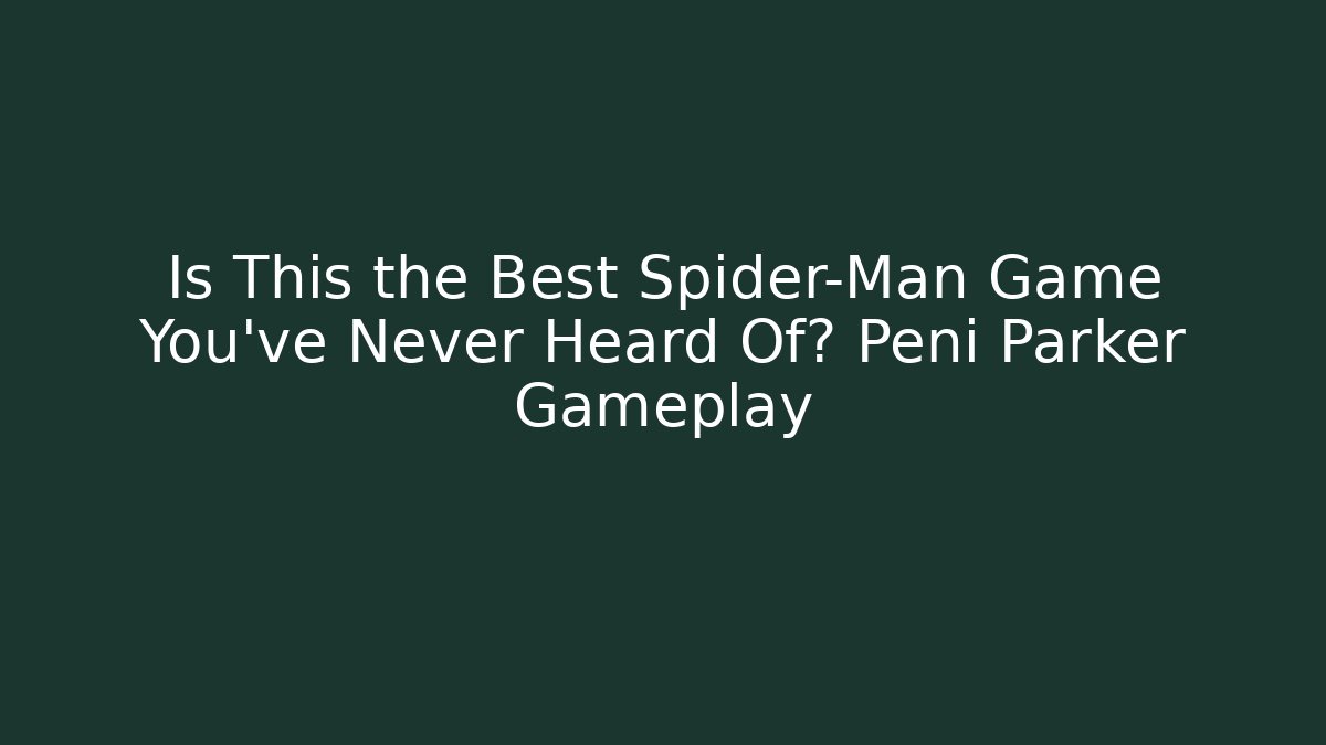 Is This the Best Spider-Man Game You’ve Never Heard Of? Peni Parker Gameplay