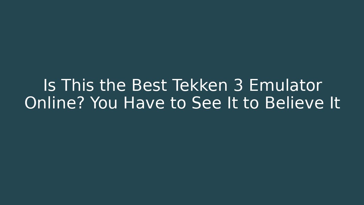 Is This the Best Tekken 3 Emulator Online? You Have to See It to Believe It