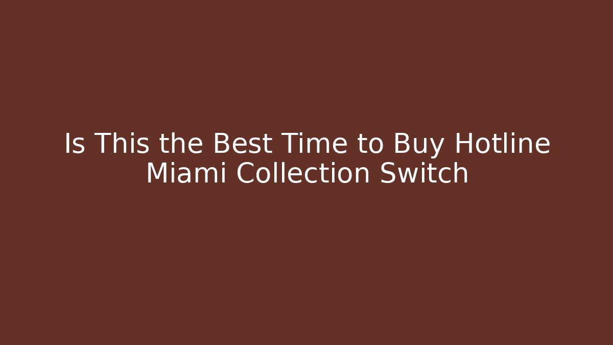 Is This the Best Time to Buy Hotline Miami Collection Switch