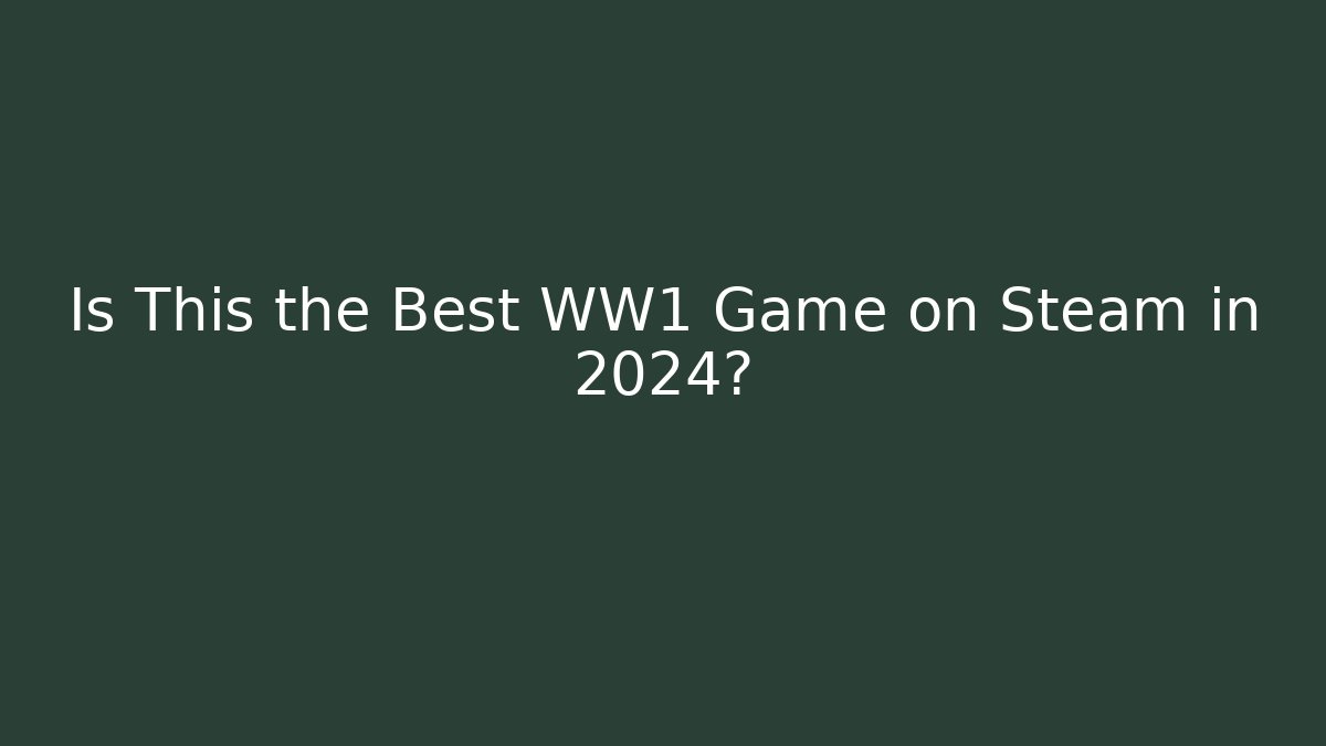 Is This the Best WW1 Game on Steam in 2024?