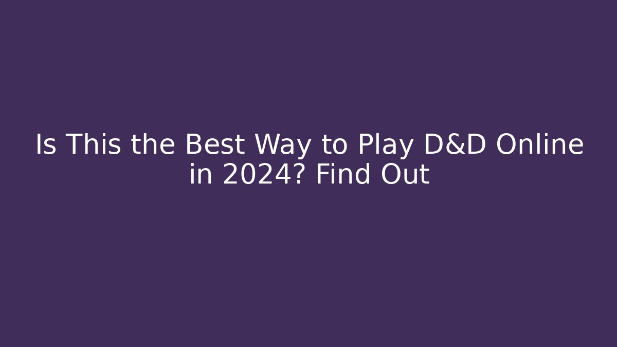 Is This the Best Way to Play D&D Online in 2024? Find Out