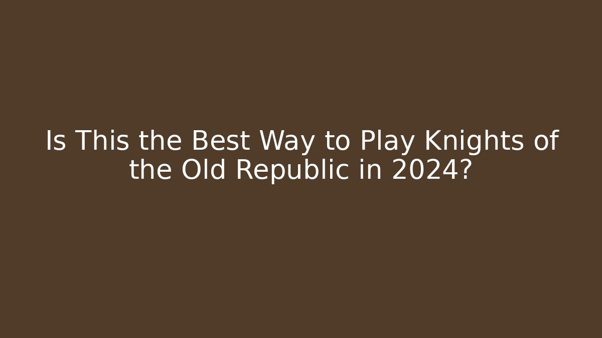 Is This the Best Way to Play Knights of the Old Republic in 2024?