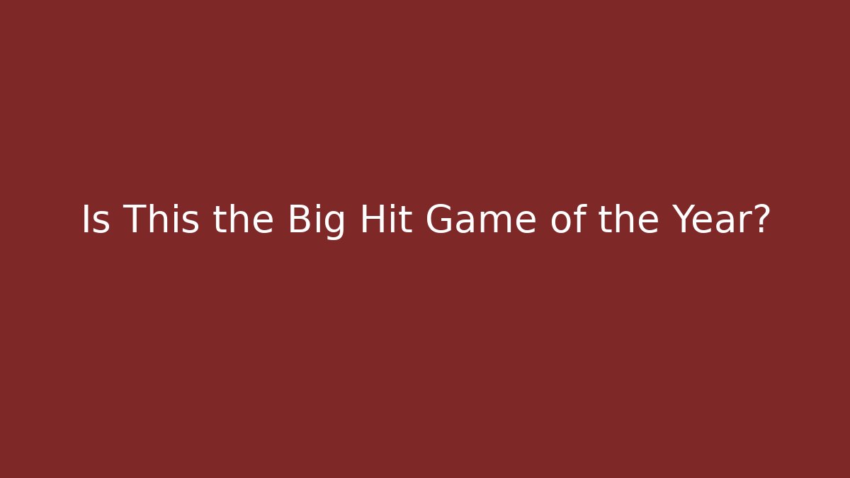 Is This the Big Hit Game of the Year?