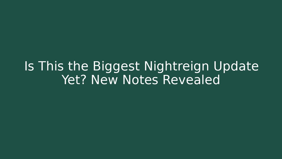 Is This the Biggest Nightreign Update Yet? New Notes Revealed - Vintage E-Juice