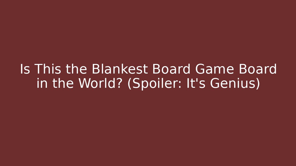 Is This the Blankest Board Game Board in the World? (Spoiler: It's Genius)