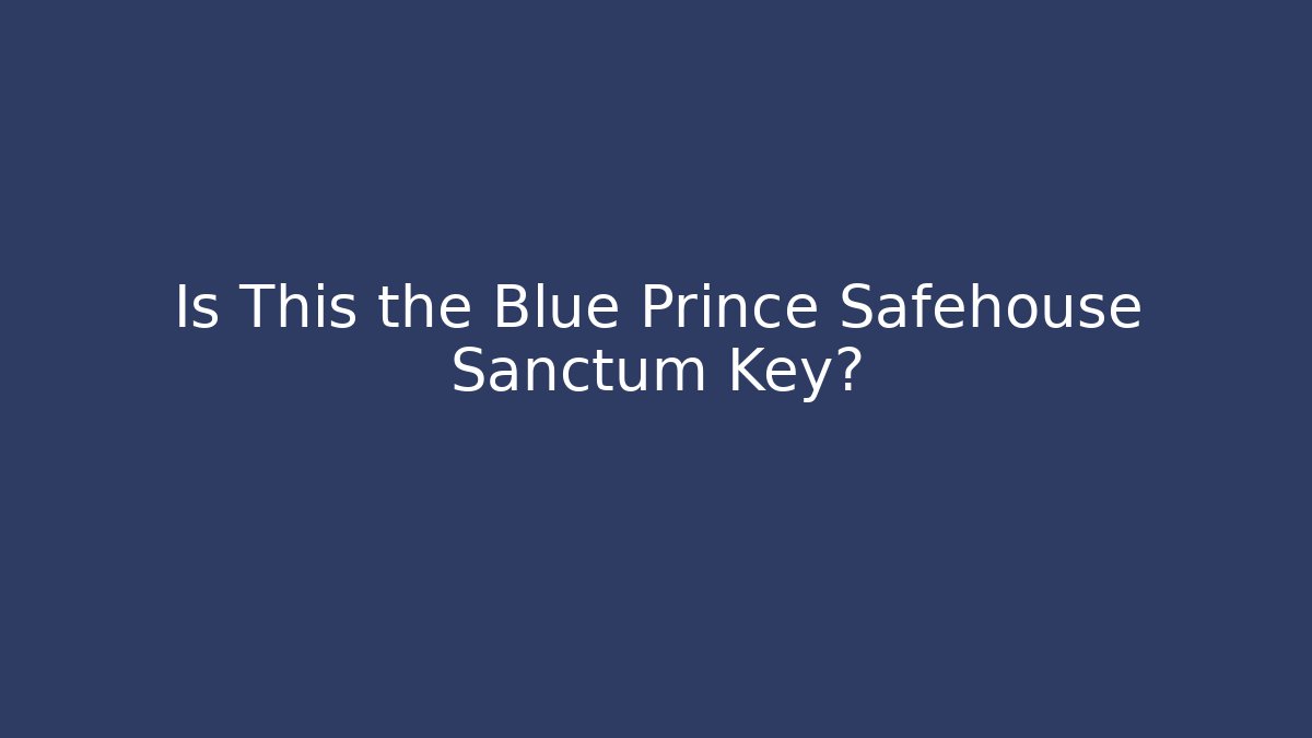 Is This the Blue Prince Safehouse Sanctum Key?