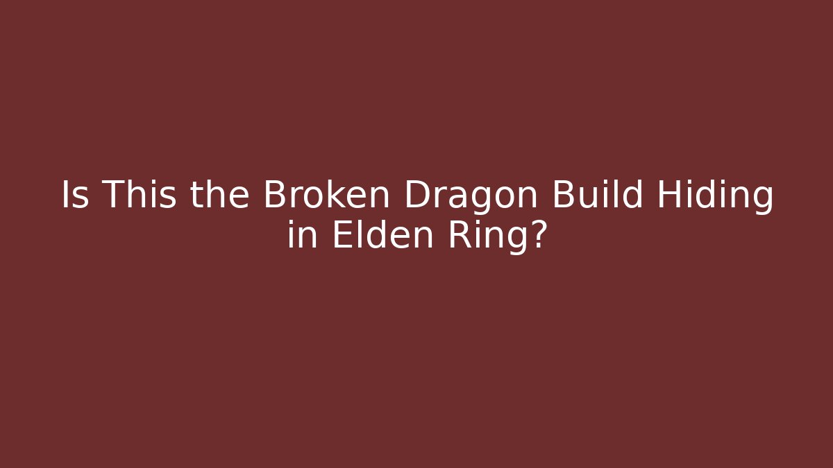 Is This the Broken Dragon Build Hiding in Elden Ring?