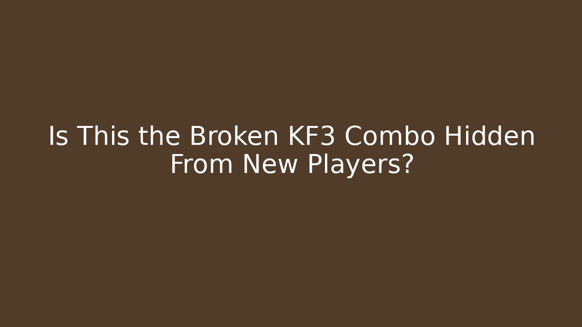 Is This the Broken KF3 Combo Hidden From New Players?