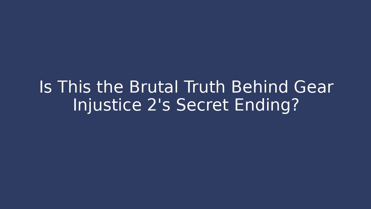 Is This the Brutal Truth Behind Gear Injustice 2’s Secret Ending?