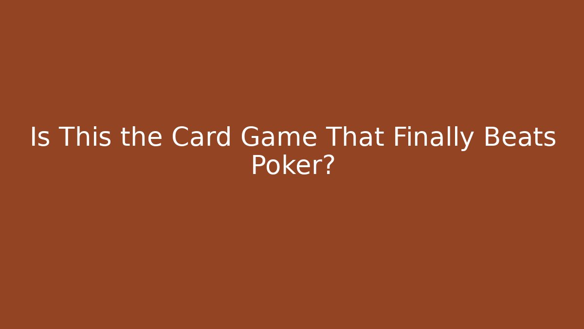 Is This the Card Game That Finally Beats Poker?