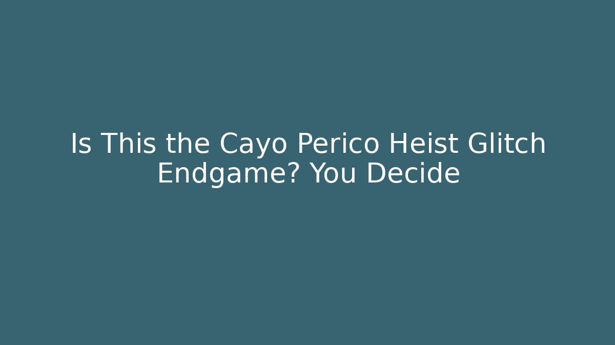 Is This the Cayo Perico Heist Glitch Endgame? You Decide