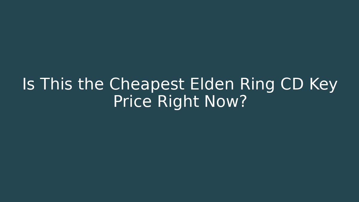Is This the Cheapest Elden Ring CD Key Price Right Now?
