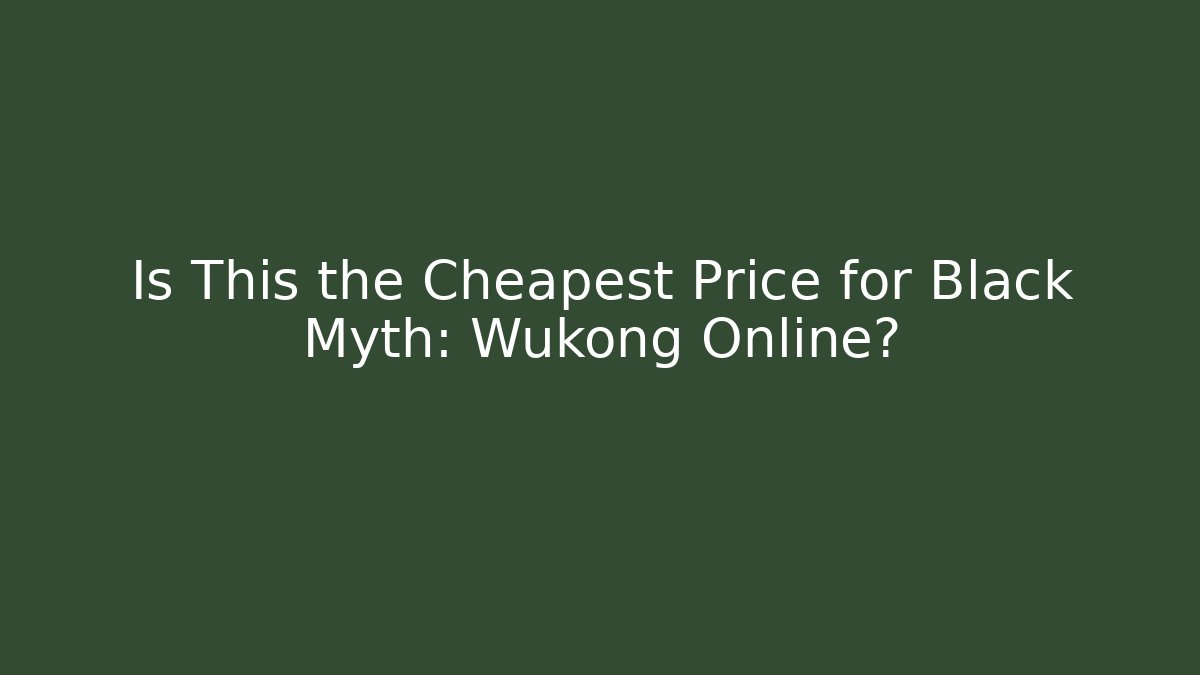 Is This the Cheapest Price for Black Myth: Wukong Online?