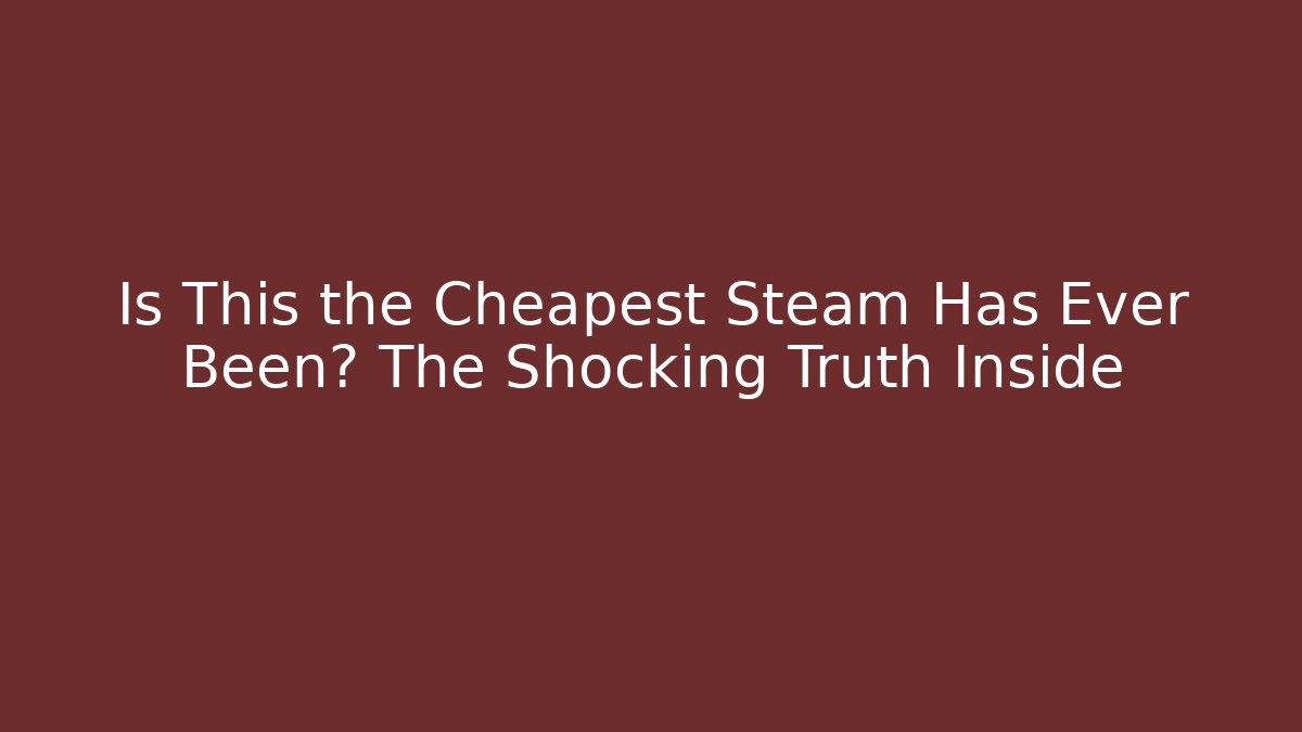 Is This the Cheapest Steam Has Ever Been? The Shocking Truth Inside - Vintage E-Juice