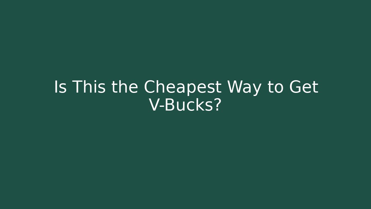 Is This the Cheapest Way to Get V-Bucks?
