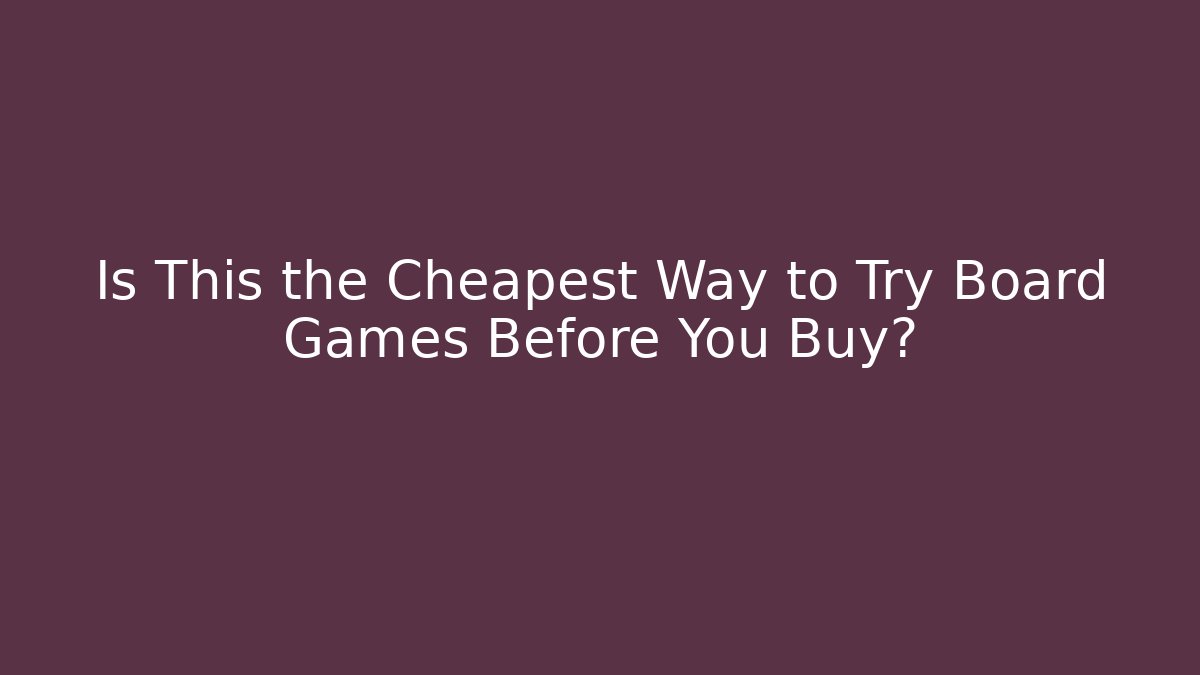 Is This the Cheapest Way to Try Board Games Before You Buy?