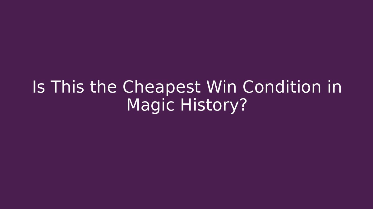 Is This the Cheapest Win Condition in Magic History? - Vintage E-Juice