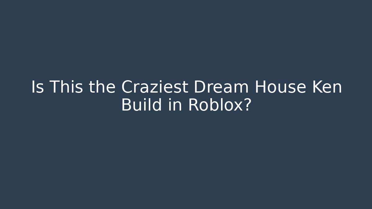 Is This the Craziest Dream House Ken Build in Roblox?
