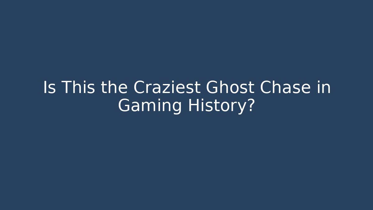 Is This the Craziest Ghost Chase in Gaming History?