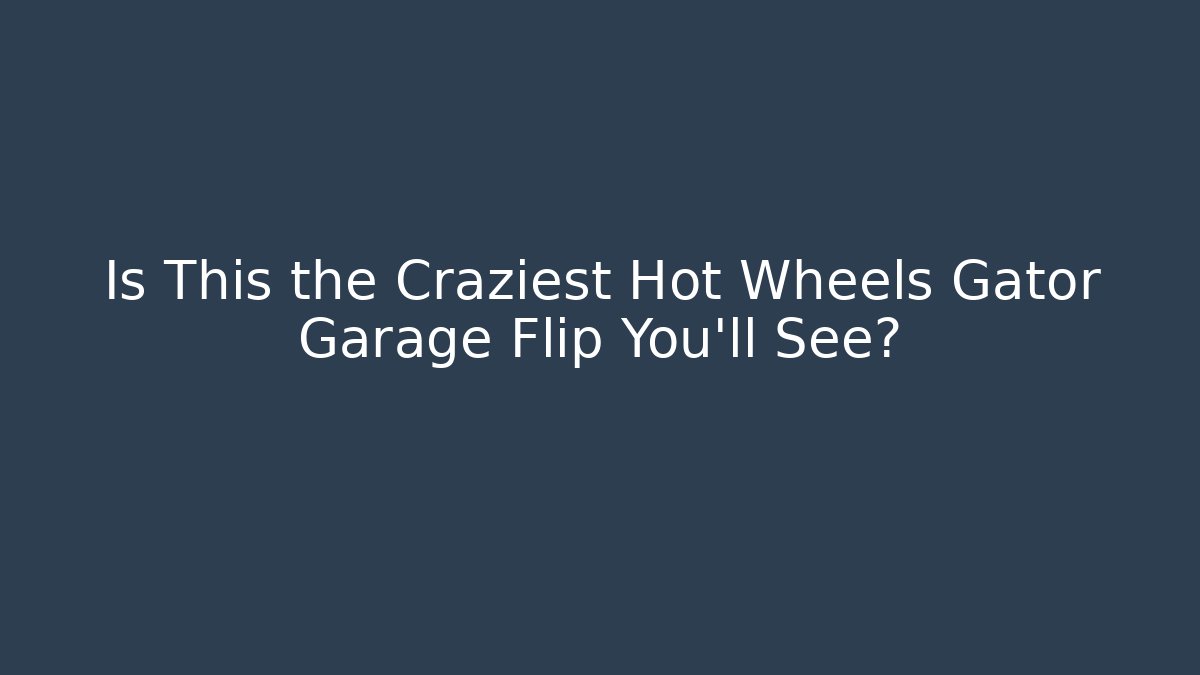 Is This the Craziest Hot Wheels Gator Garage Flip You'll See?