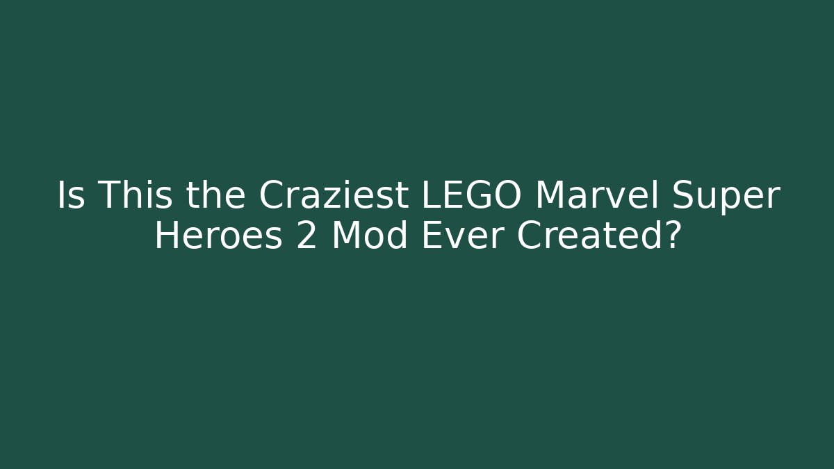 Is This the Craziest LEGO Marvel Super Heroes 2 Mod Ever Created?
