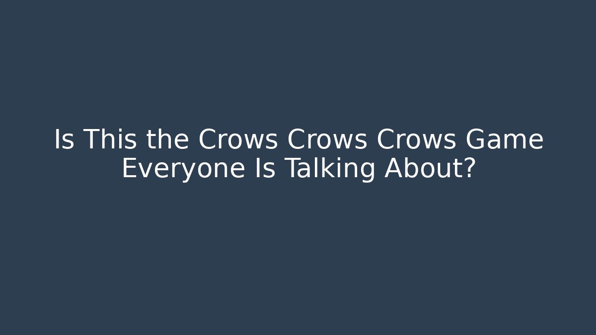 Is This the Crows Crows Crows Game Everyone Is Talking About?
