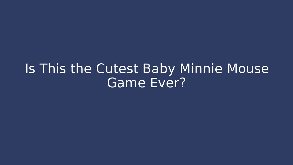 Is This the Cutest Baby Minnie Mouse Game Ever?