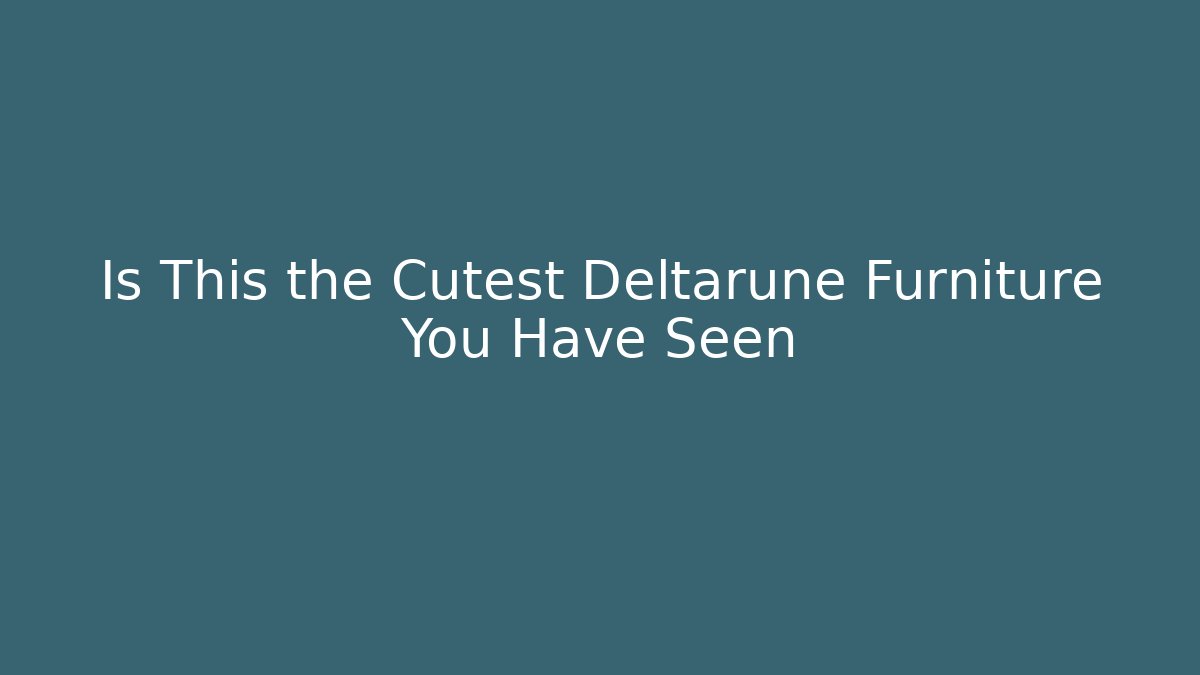 Is This the Cutest Deltarune Furniture You Have Seen
