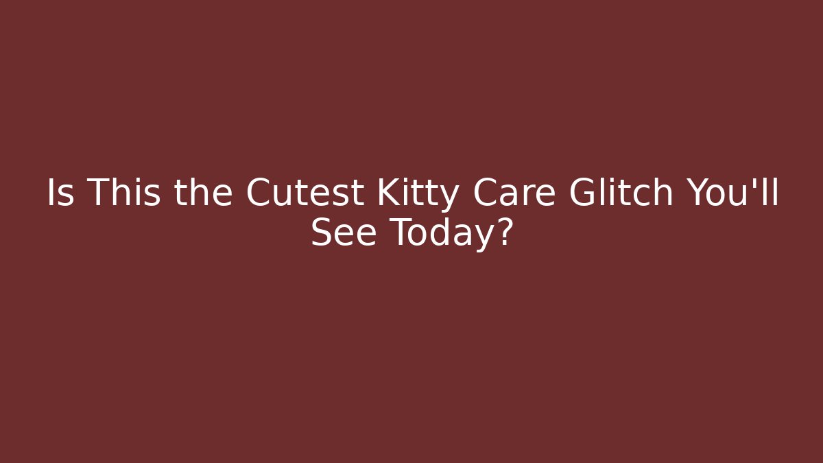Is This the Cutest Kitty Care Glitch You'll See Today?