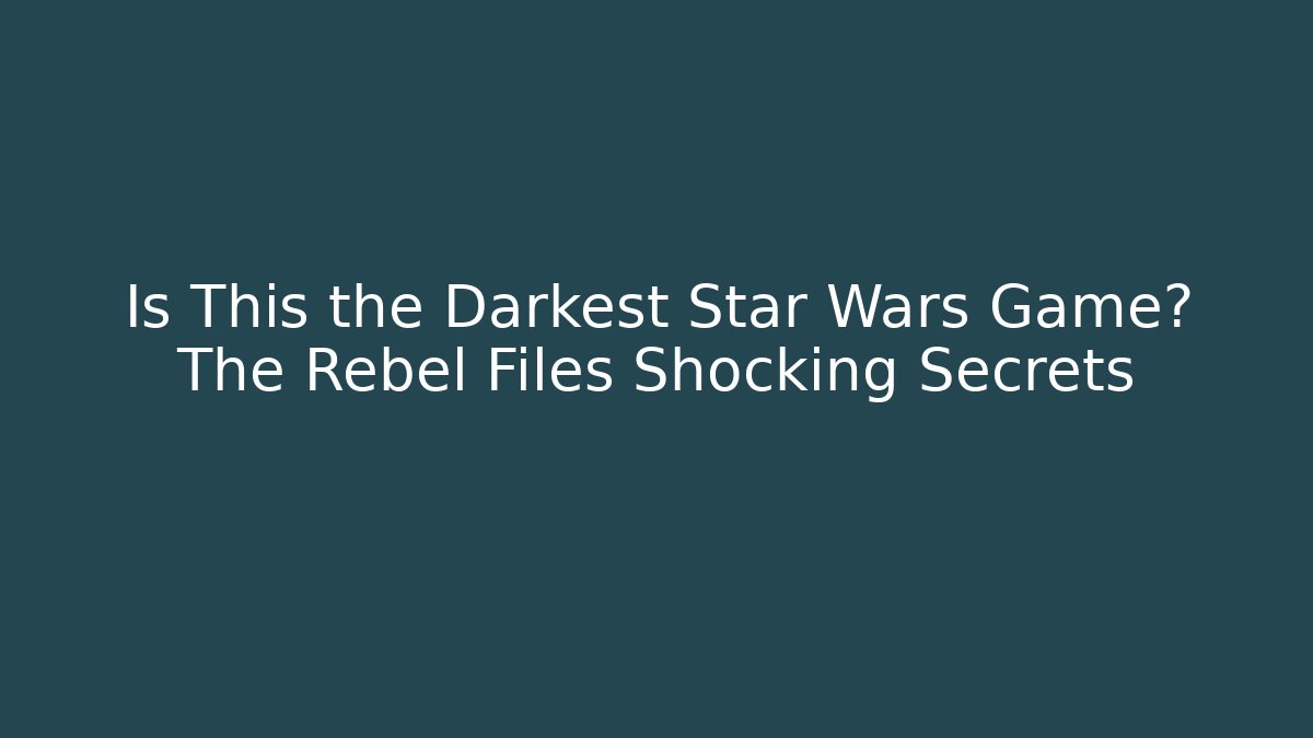 Is This the Darkest Star Wars Game? The Rebel Files Shocking Secrets