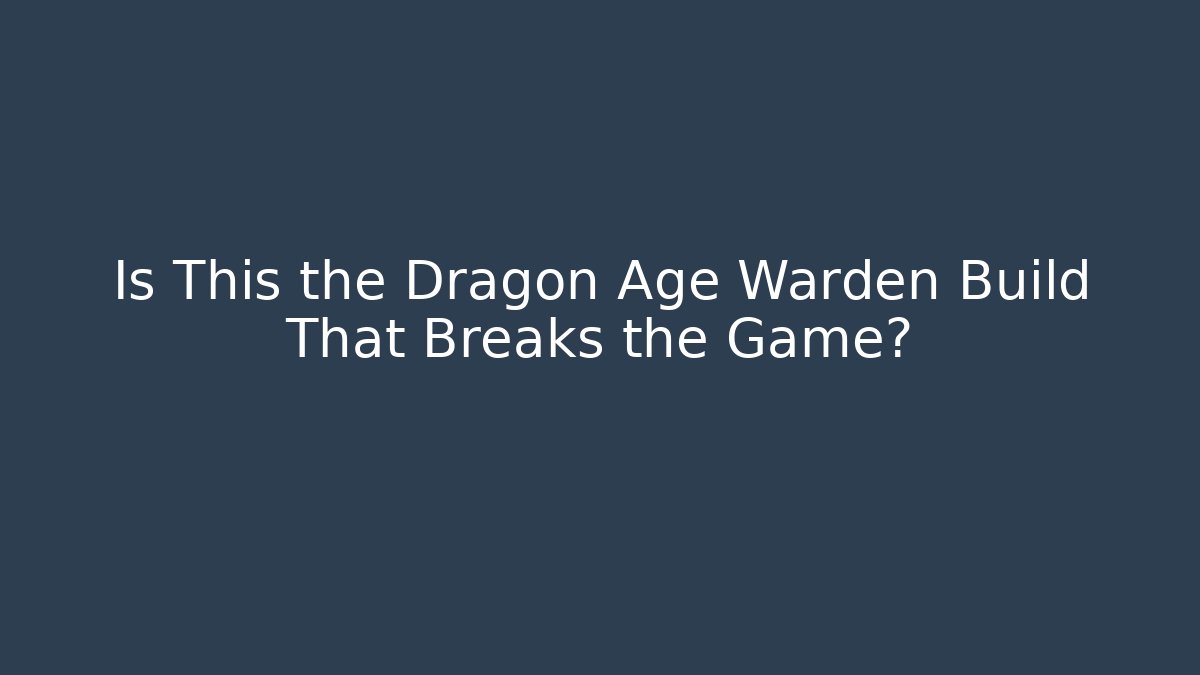 Is This the Dragon Age Warden Build That Breaks the Game?