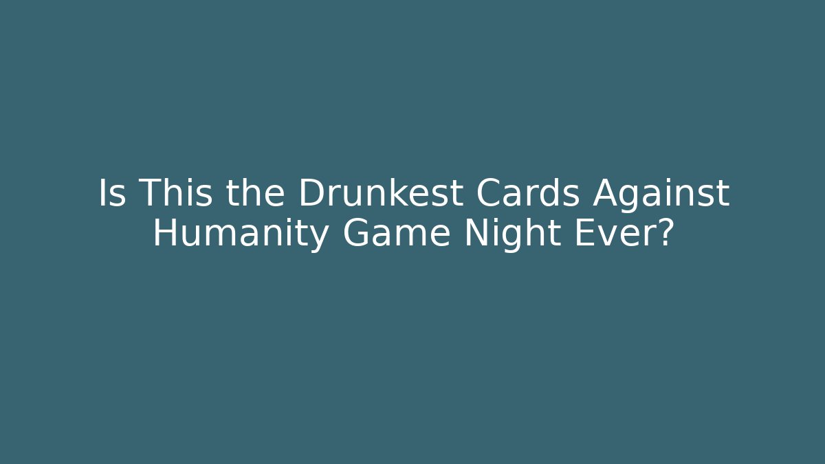 Is This the Drunkest Cards Against Humanity Game Night Ever? - Vintage E-Juice
