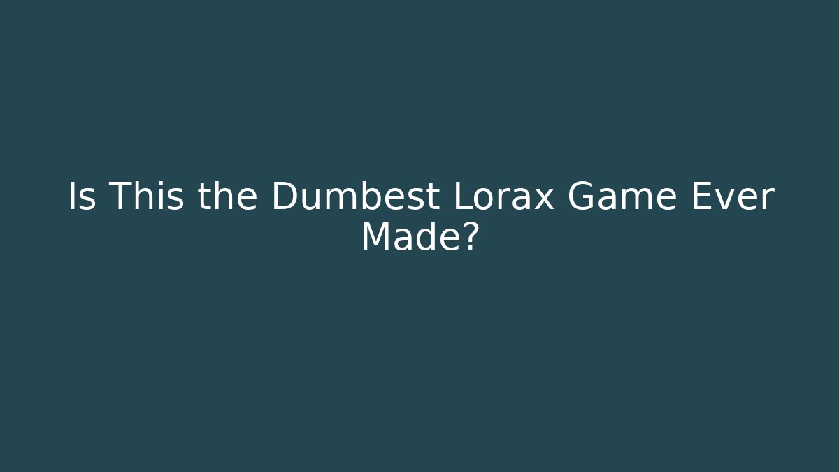 Is This the Dumbest Lorax Game Ever Made? - Vintage E-Juice