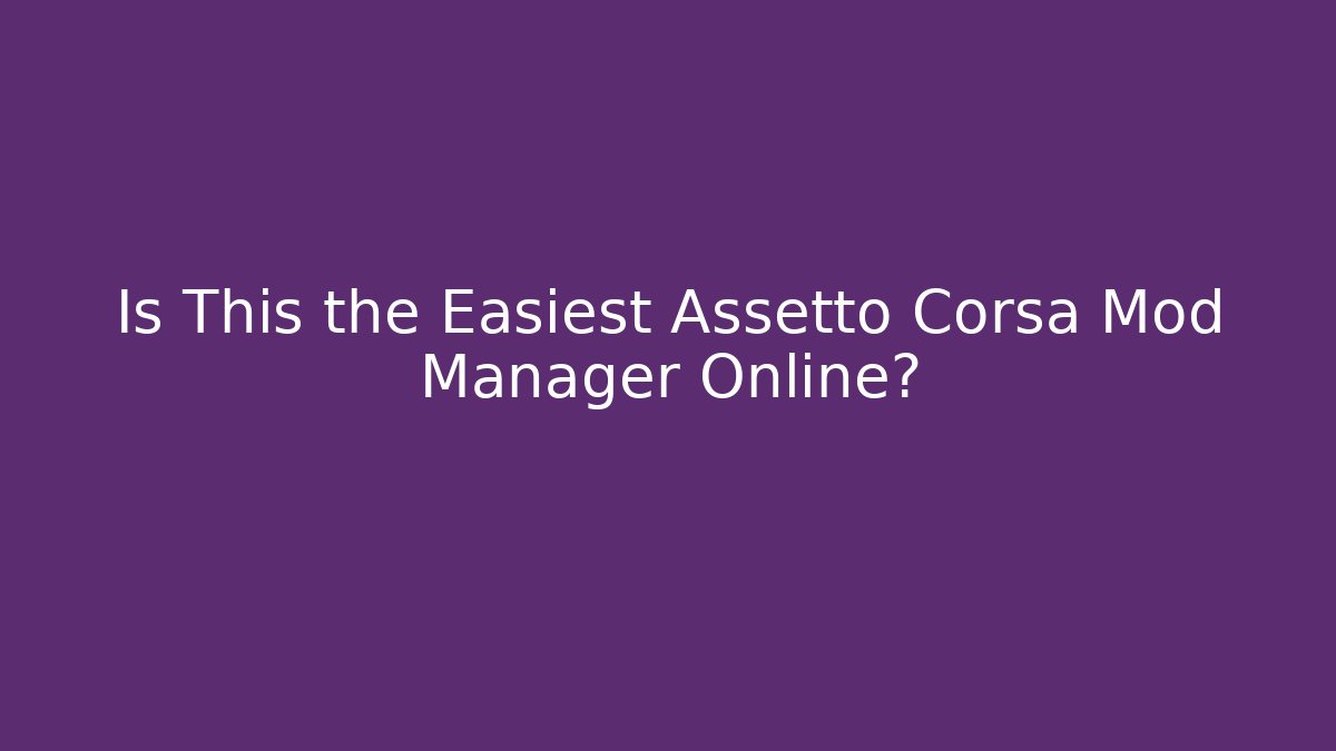 Is This the Easiest Assetto Corsa Mod Manager Online?